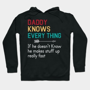 Daddy Knows Everything If He Doesn't Know He Makes Stuff Up Really Fast Happy Father Parent Day Hoodie